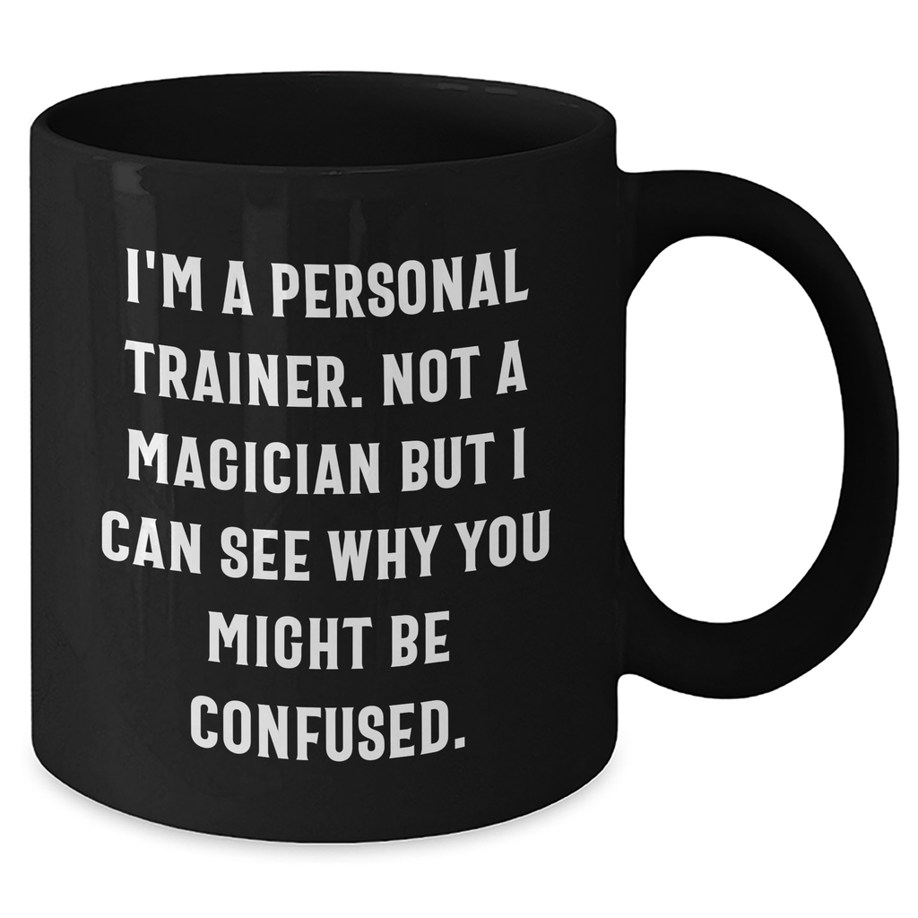 Funny Personal Trainer Gifts for Dad, 'I'm A Personal Trainer. Not A Magician...' Black Coffee Mug, Father's Day Unique Gifts from Men to Men, 11oz or 15oz - Additional