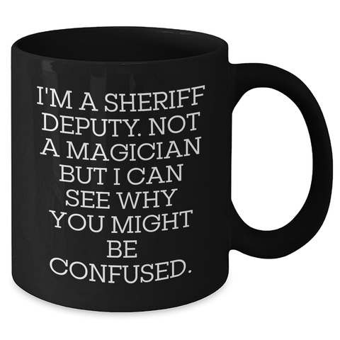 Image of Sheriff Deputy Humor Funny Gifts from Men to Sheriff Deputy, Black Coffee Mug for Father's Day, Unique Sheriff Deputy Quotes on 11oz or 15oz Mugs - Additional