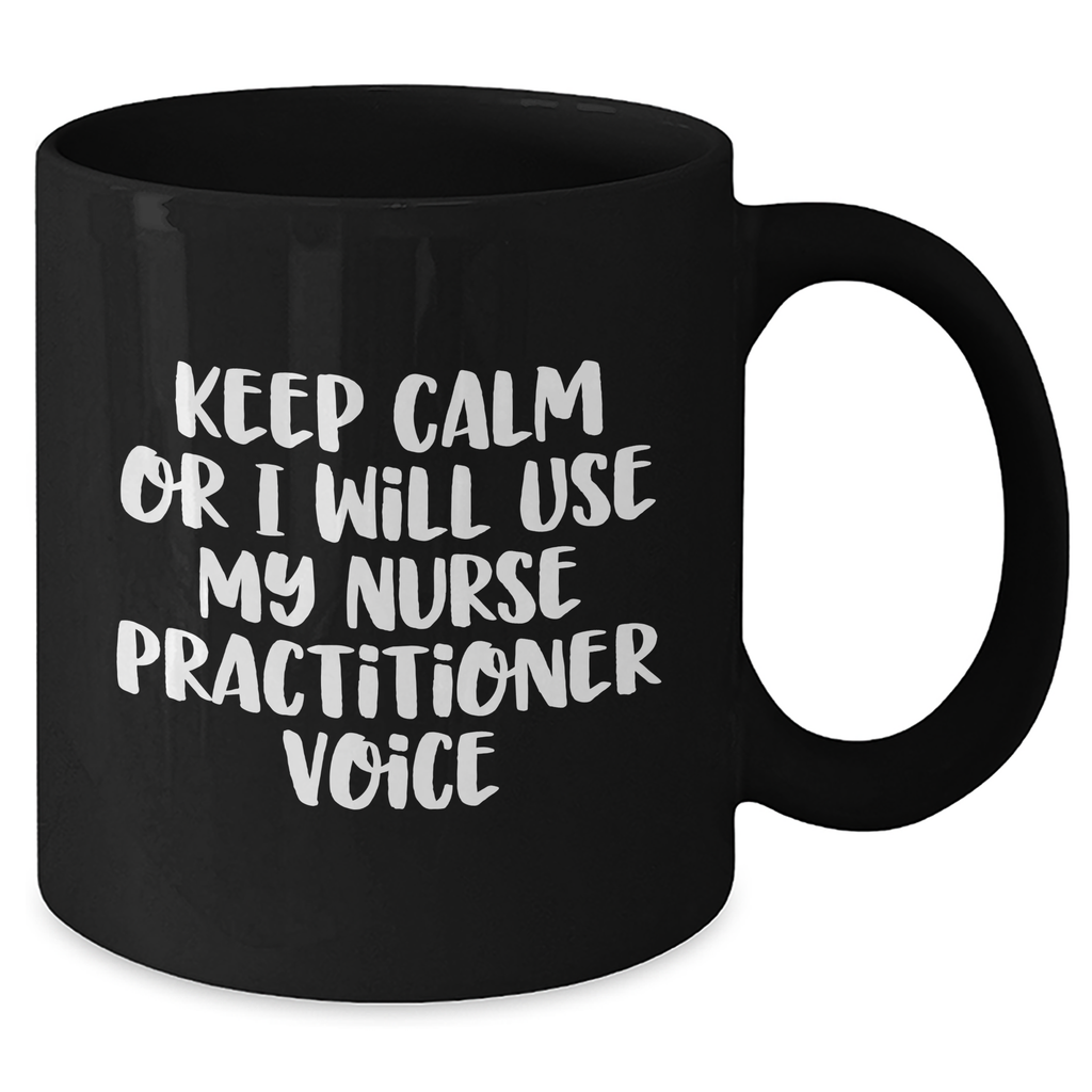 Funny Nurse Practitioner Gifts for Men - Keep Calm Or I Will Use My Nurse Practitioner Voice, Black Coffee Mug, Unique Father's Day Unique Gifts from Friends to Family - Additional