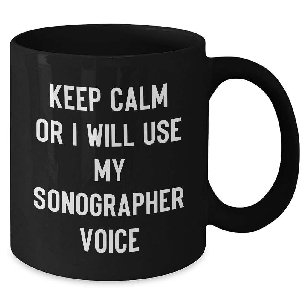 Funny Sonographer Gifts - Keep Calm Or I Will Use My Sonographer Voice Black Coffee Mug, Gifts from Family for Sonographer on Father's Day - Additional