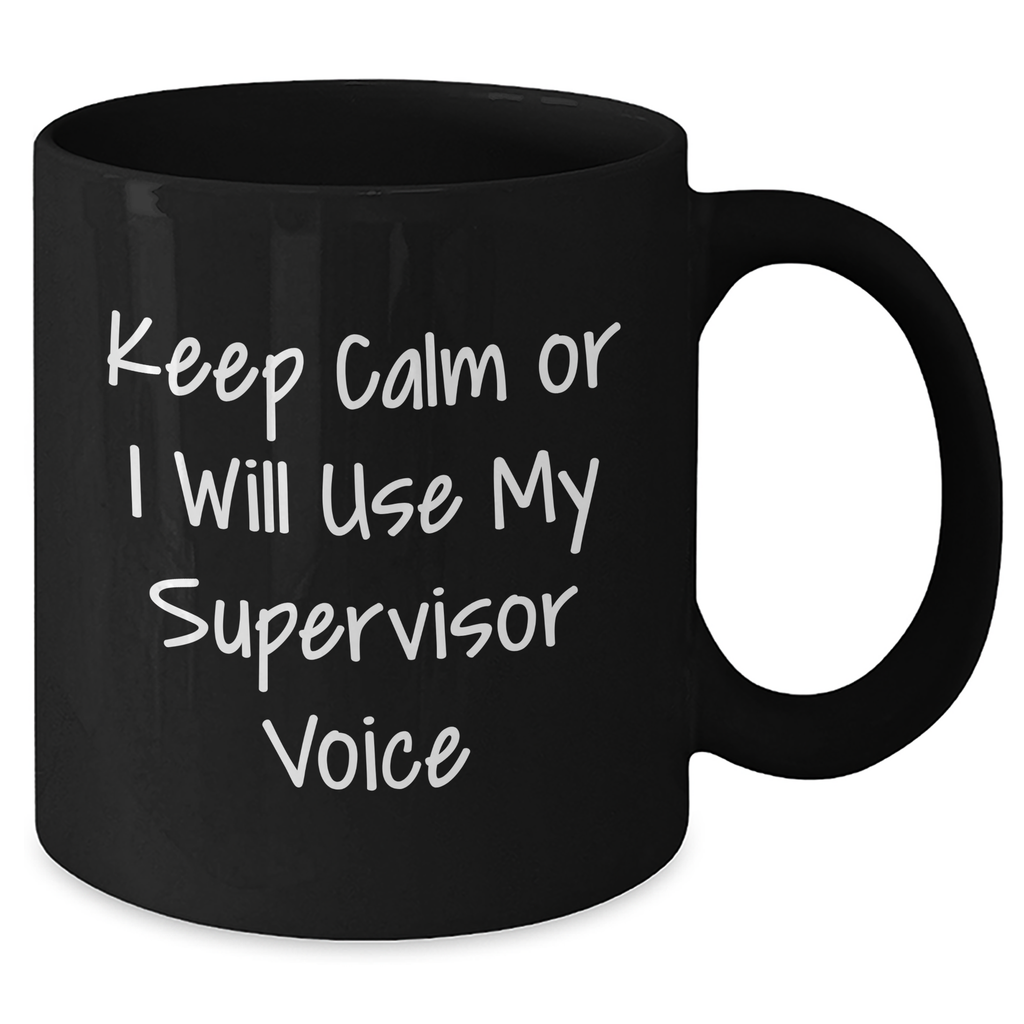 Funny Supervisor Mugs for Dad's Office - 'Keep Calm Or I Will Use My Supervisor Voice' Gifts from Friends, Coworkers, or Family - Additional