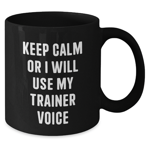 Image of Funny Trainer Sayings Gifts for Men from Family - Keep Calm Or I Will Use My Trainer Voice Black Coffee Mug for Father's Day - Additional