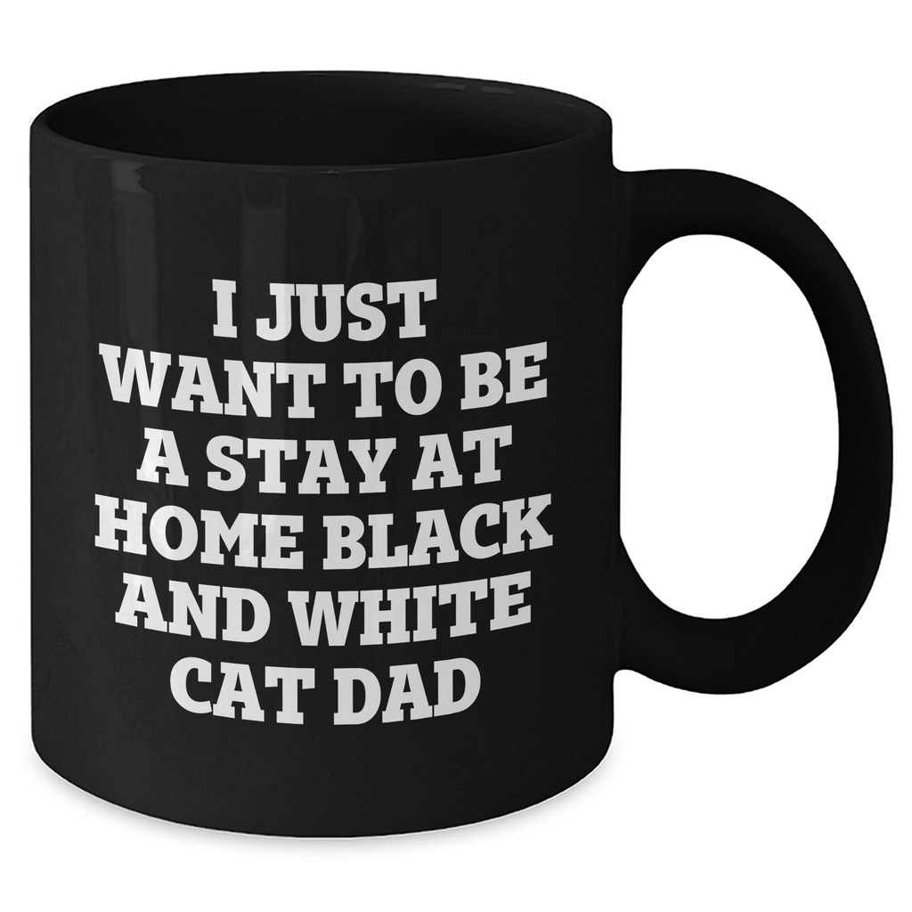 Funny Black and White Cat Dad Gift for Him, I Just Want To Be A Stay At Home Black And White Cat Dad Quote on Black Coffee Mug, Perfect for Father's Day - Additional