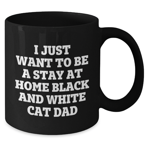 Image of Funny Black and White Cat Dad Gift for Him, I Just Want To Be A Stay At Home Black And White Cat Dad Quote on Black Coffee Mug, Perfect for Father's Day - Additional