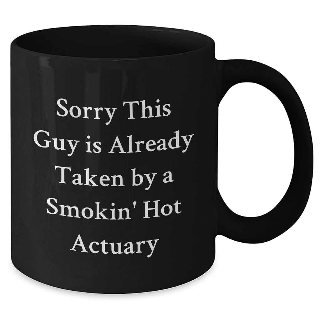 Funny Actuary Gifts, Sorry This Guy Is Already Taken By A Smokin' Hot Actuary Black Coffee Mug, Gifts from Friends for Actuary Father's Day - Additional
