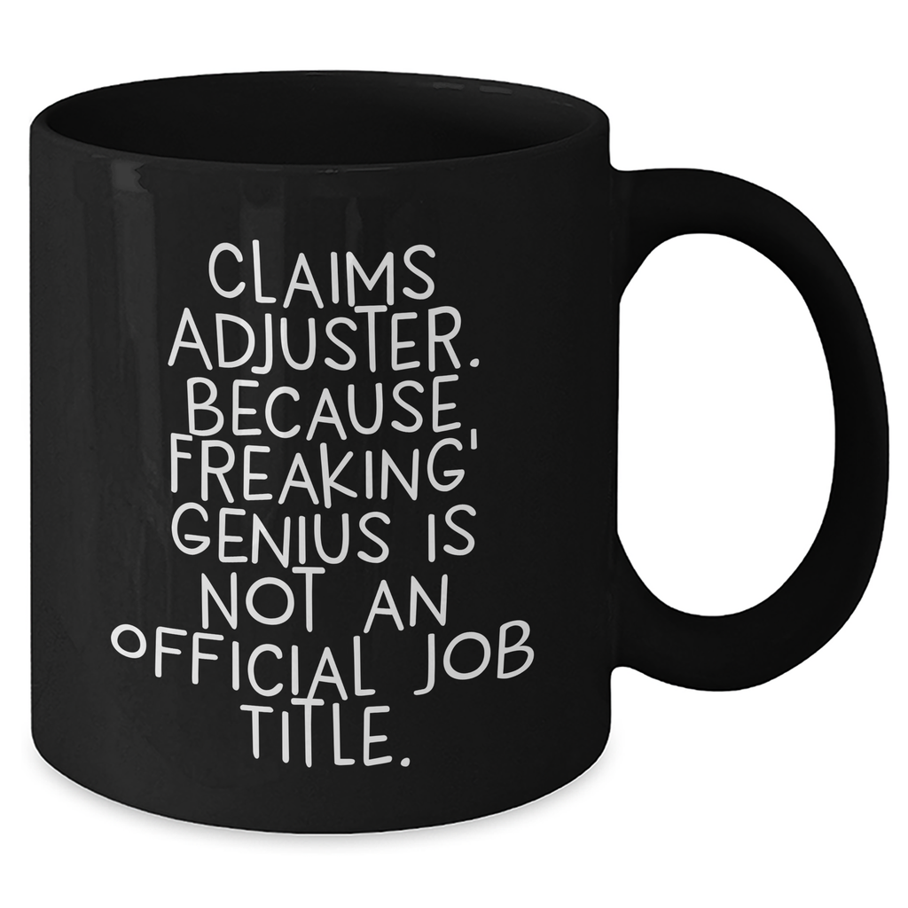 Funny Claims Adjuster Mugs, Gifts from Friends, Gifts for Women, Black Coffee Mug, Mother's Day Unique Gifts, Because Freaking' genius Is Not An Official Job Title. - Additional