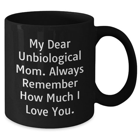 Image of Sweet Unbiological Mom Gifts from Men, Women, Friends, Coworkers, Family - 'My Dear Unbiological Mom' Black Coffee Mug for Graduation, Funny and Cute Quote - Additional