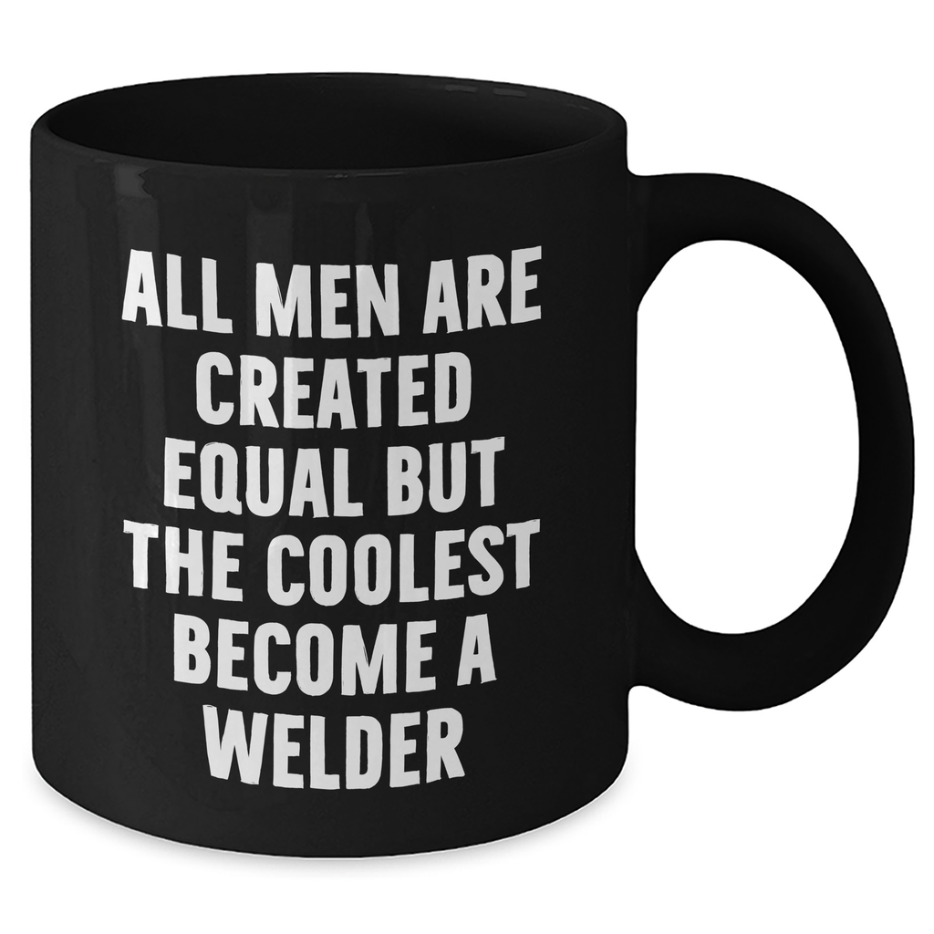 Funny Welder Gifts from Men, Unique Black Coffee Mug for Mother's Day, 'All Men Are Created Equal But The Coolest Become A Welder' - Additional