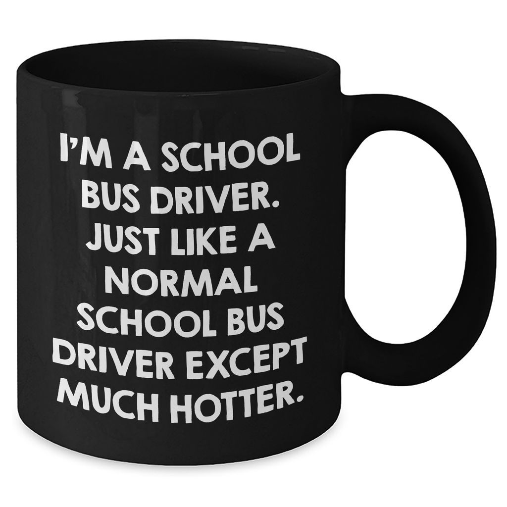 Funny School Bus Driver Gifts from Men to School Bus Driver, Black Coffee Mug for Mother's Day, 'I'm a School Bus Driver...' Quote - Additional