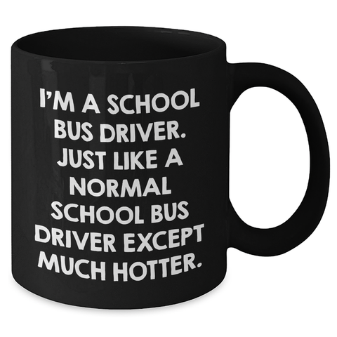 Image of Funny School Bus Driver Gifts from Men to School Bus Driver, Black Coffee Mug for Mother's Day, 'I'm a School Bus Driver...' Quote - Additional