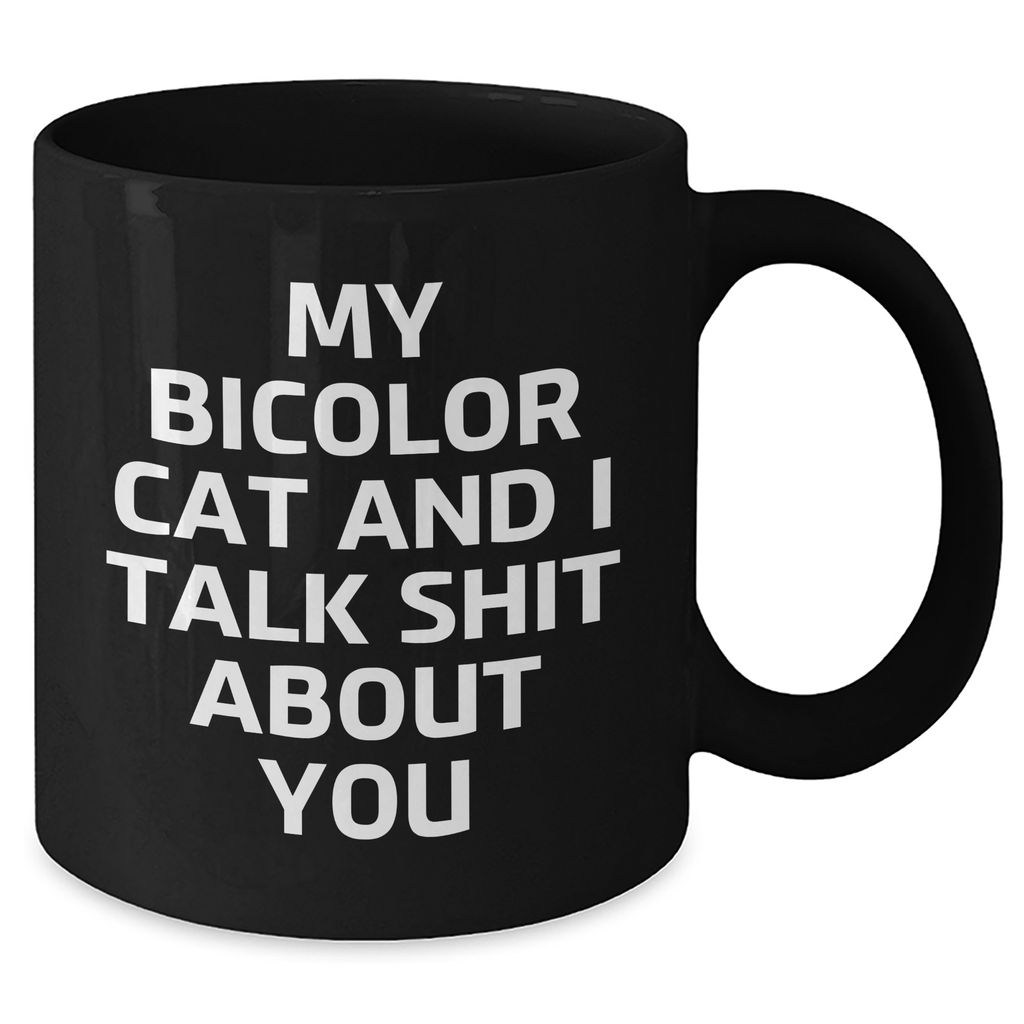 Bicolor Cat Mom's Funny Gift, Black Ceramic Mug, 'My Bicolor Cat And I Talk Shit About You' Quote, Gifts from Men to Women, Unique Mother's Day Unique Gifts - Additional