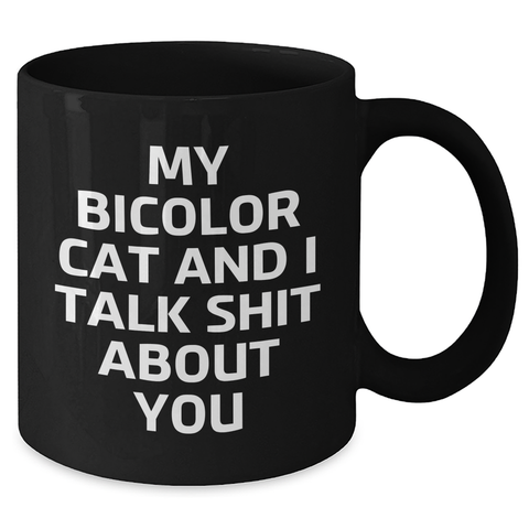 Image of Bicolor Cat Mom's Funny Gift, Black Ceramic Mug, 'My Bicolor Cat And I Talk Shit About You' Quote, Gifts from Men to Women, Unique Mother's Day Unique Gifts - Additional