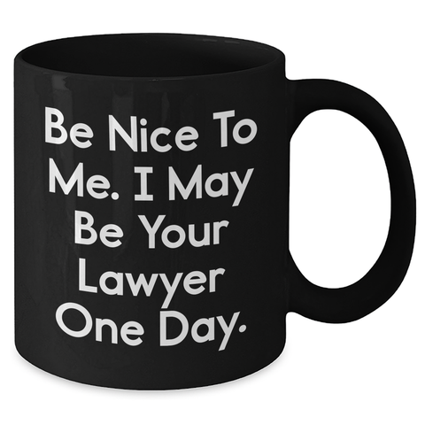 Image of Funny Lawyer Gift for Graduation, 'Be Nice To Me. I May Be Your Lawyer One Day.' Black Coffee Mug, Gifts from Friends to Lawyer, 11oz or 15oz Microwave and Dishwasher Safe - Additional