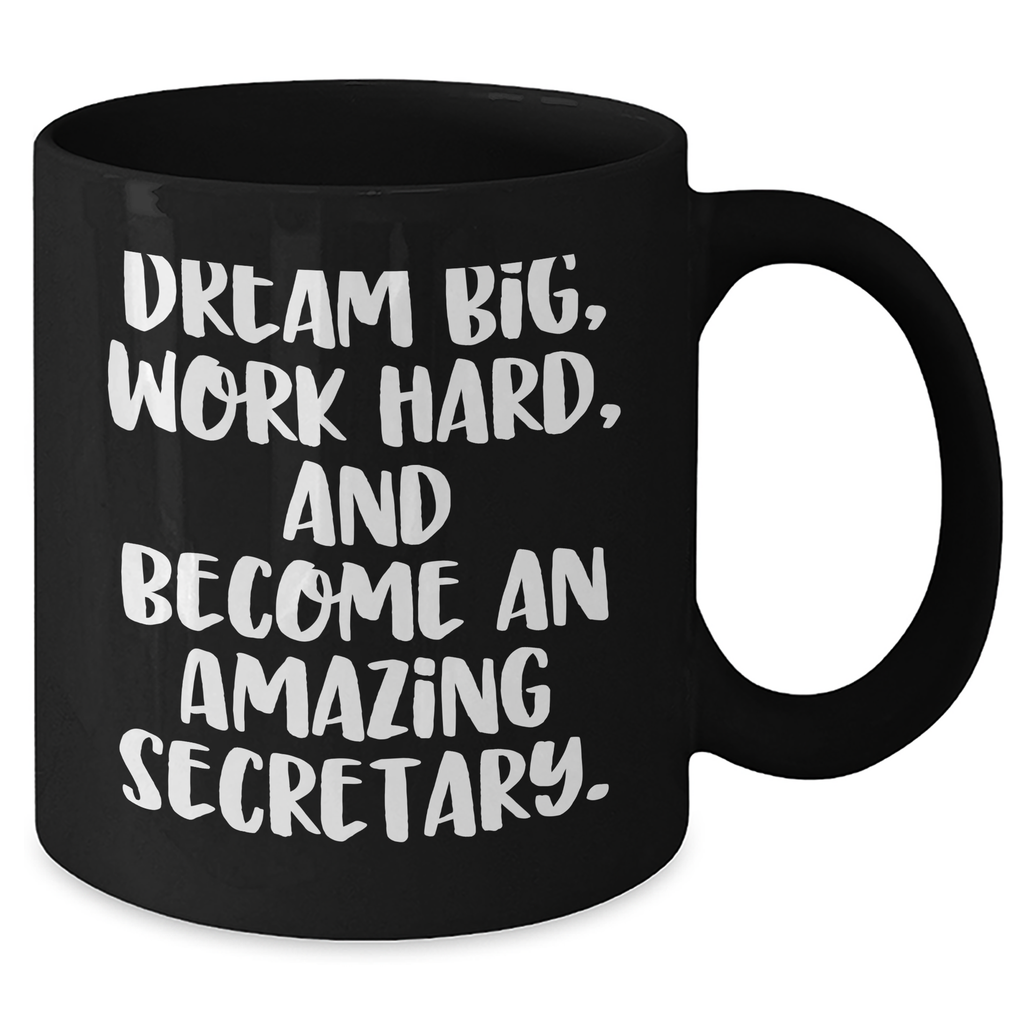 Secretary Quotes Funny Gifts for Her Black Coffee Mug, Dream Big Work Hard and Become Amazing, Graduation Unique Gifts from Family Friends Coworkers - Additional