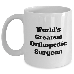 Orthopedic Surgeon Gifts from Men - Funny 'World's Greatest' Quote on White Coffee Mug for Mother's Day - Main