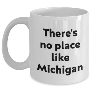 Michigan Love Gifts from Friends and Family for Graduation - White Coffee Mug, Funny Quote 'There's No Place Like Michigan' - Main