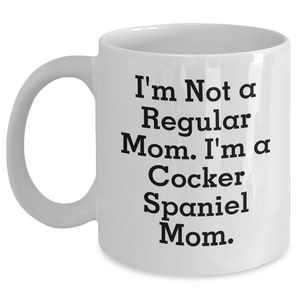 Cocker Spaniel Mom Funny Quote White Coffee Mugs Gifts for Dad on Father's Day, Gifts from Family - I'm Not A Regular Mom. I'm A Cocker Spaniel Mom., Father's Day Unique Gifts, Cocker Spaniel Dog Mom - Main