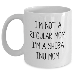 Funny Shiba Inu Mom White Coffee Mug, Gifts from Friends to Shiba Inu Dog Moms, Unique Father's Day Unique Gifts for Men, 'I'm Not A Regular Mom. I'm A Shiba Inu Mom.' - Main
