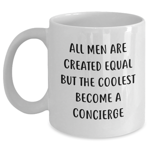 Concierge Gifts from Men - Funny White Coffee Mug for Mom on Mother's Day, 'All Men Are Created Equal But The Coolest Become A Concierge' - Main