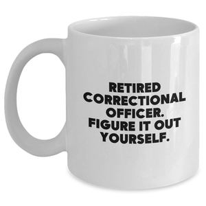 Correctional Officer Gifts from Family - Retired Correctional Officer Figure It Out Yourself White Coffee Mug, Perfect for Father's Day - Main