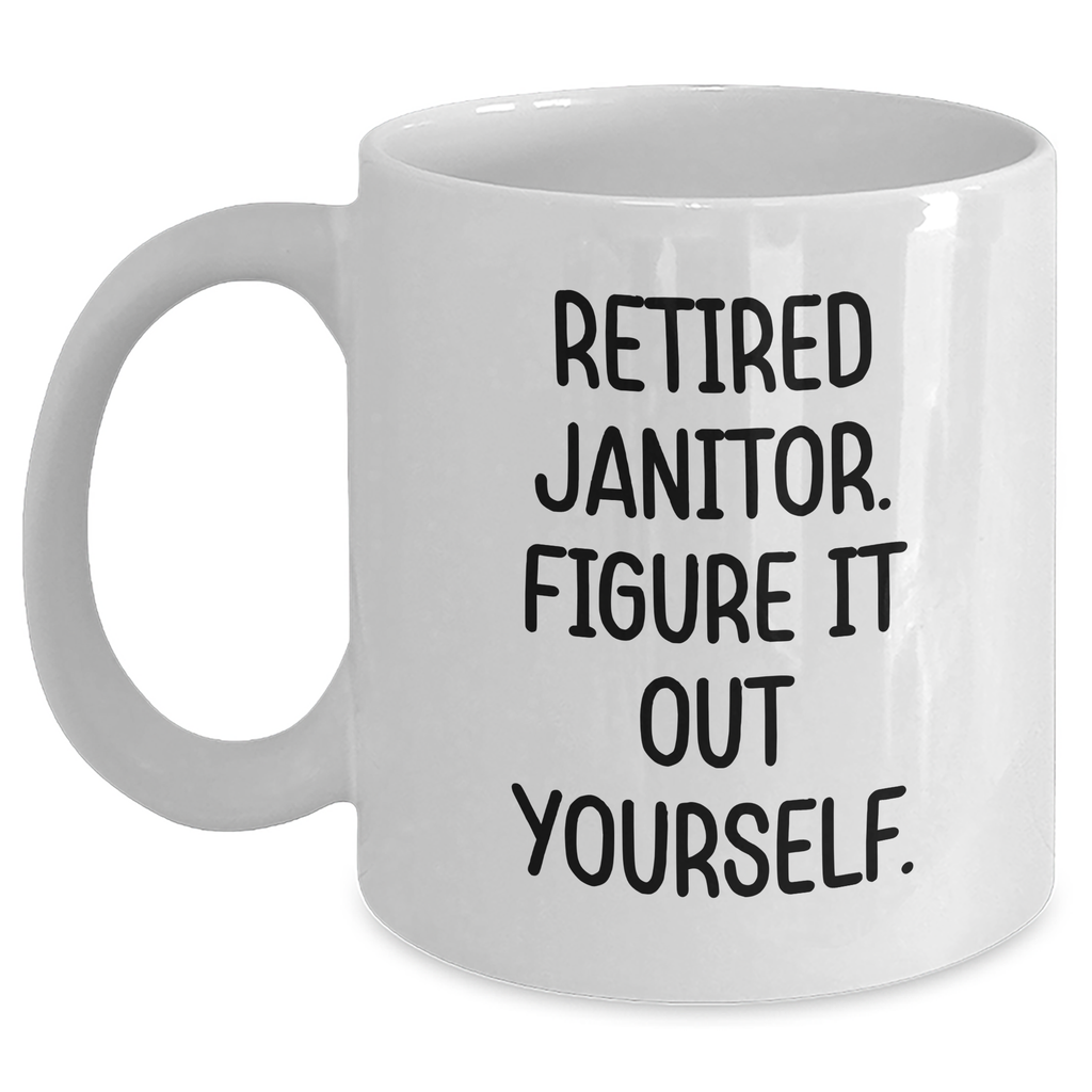 Funny Janitor Quote White Coffee Mug, Gifts for Janitors, Graduation Unique Gifts from Friends - Main