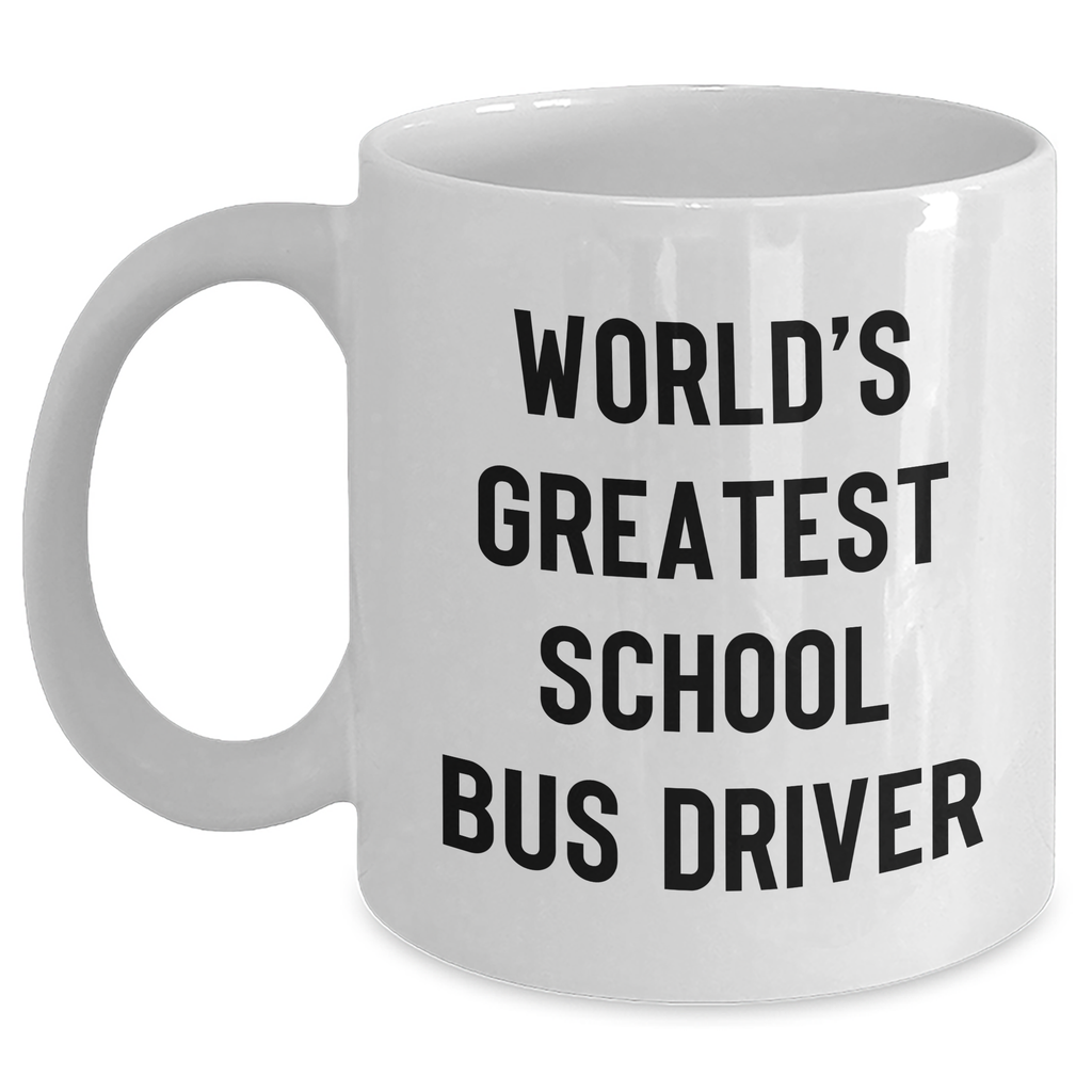 Funny School Bus Driver Gifts from Friends - World's Greatest Quote on White Coffee Mug for Dad's Special Day - Main