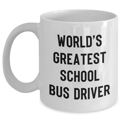 Image of Funny School Bus Driver Gifts from Friends - World's Greatest Quote on White Coffee Mug for Dad's Special Day - Main