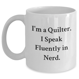 Quilter Gifts from Friends - Funny White Coffee Mug for Men, I'm A Quilter. I Speak Fluently In genius., Father's Day Unique Gifts - Main