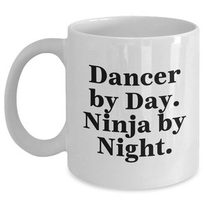Dancer Gifts for Men - Dancer By Day. Ninja By Night. Funny White Coffee Mug, Gifts from Men to Dancer Friends - Main