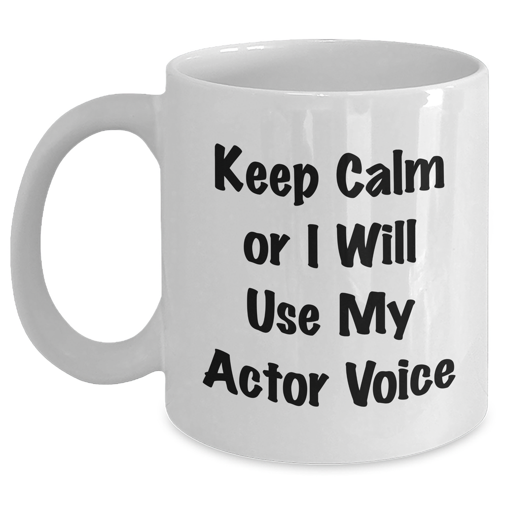Funny Actor Gifts for Mother's Day, White Coffee Mug with 'Keep Calm Or I Will Use My Actor Voice', Perfect for Men, Women, or Friends, from Family - Main