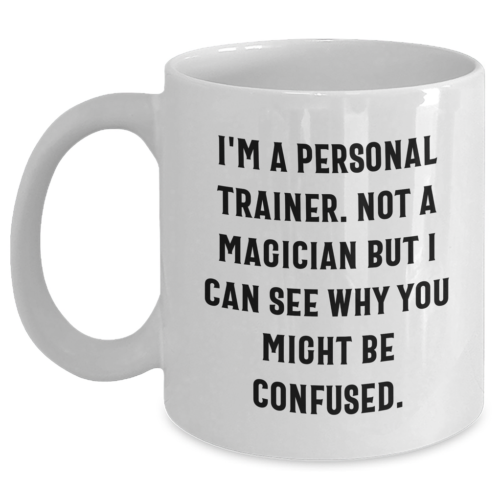 Funny Personal Trainer Gifts from Men, Gifts for Dad, White Coffee Mug with Inspirational Quote - 11oz or 15oz Capacity, Ceramic, Microwave & Dishwasher Safe - Main
