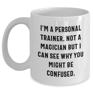 Funny Personal Trainer Gifts from Men, Gifts for Dad, White Coffee Mug with Inspirational Quote - 11oz or 15oz Capacity, Ceramic, Microwave & Dishwasher Safe - Main