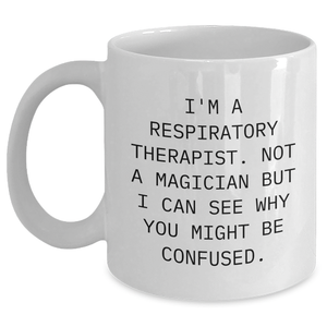 Funny Gifts for Respiratory Therapist Dad - 'I'm A Respiratory Therapist. Not A Magician But I Can See Why You Might Be Confused.' White Coffee Mug for Him - Main