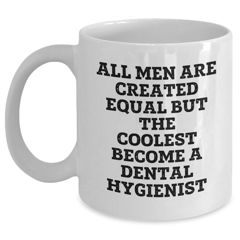 Image of Funny Dental Hygienist Gifts, White Coffee Mug for Men, 'All Men Are Created Equal But The Coolest Become A Dental Hygienist' Quote, Gifts from Friends, Unique Father's Day Unique Gifts for Him - Main