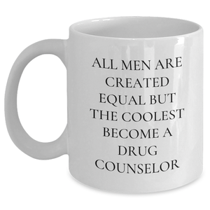 Funny Drug Counselor Gifts from Men, Unique White Coffee Mug for Drug Counselor, All Men Are Created Equal But The Coolest Become A Drug Counselor, Perfect for Father's Day - Main