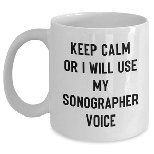 Funny Sonographer Gifts from Friends - Keep Calm Or I Will Use My Sonographer Voice White Coffee Mug, Gift for Sonographer on Father's Day - Main