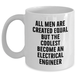Gifts from Men - Inspirational Quote for Electrical Engineer, Funny White Coffee Mug, 11oz or 15oz, Perfect for Mother's Day Unique Gifts for Her or Him