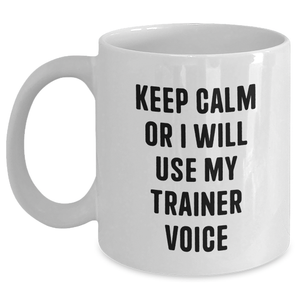 Funny Trainer Gifts from Friends, Unique White Coffee Mugs for Dad on Father's Day, Keep Calm or I Will Use My Trainer Voice, 11oz or 15oz Ceramic Mug - Main