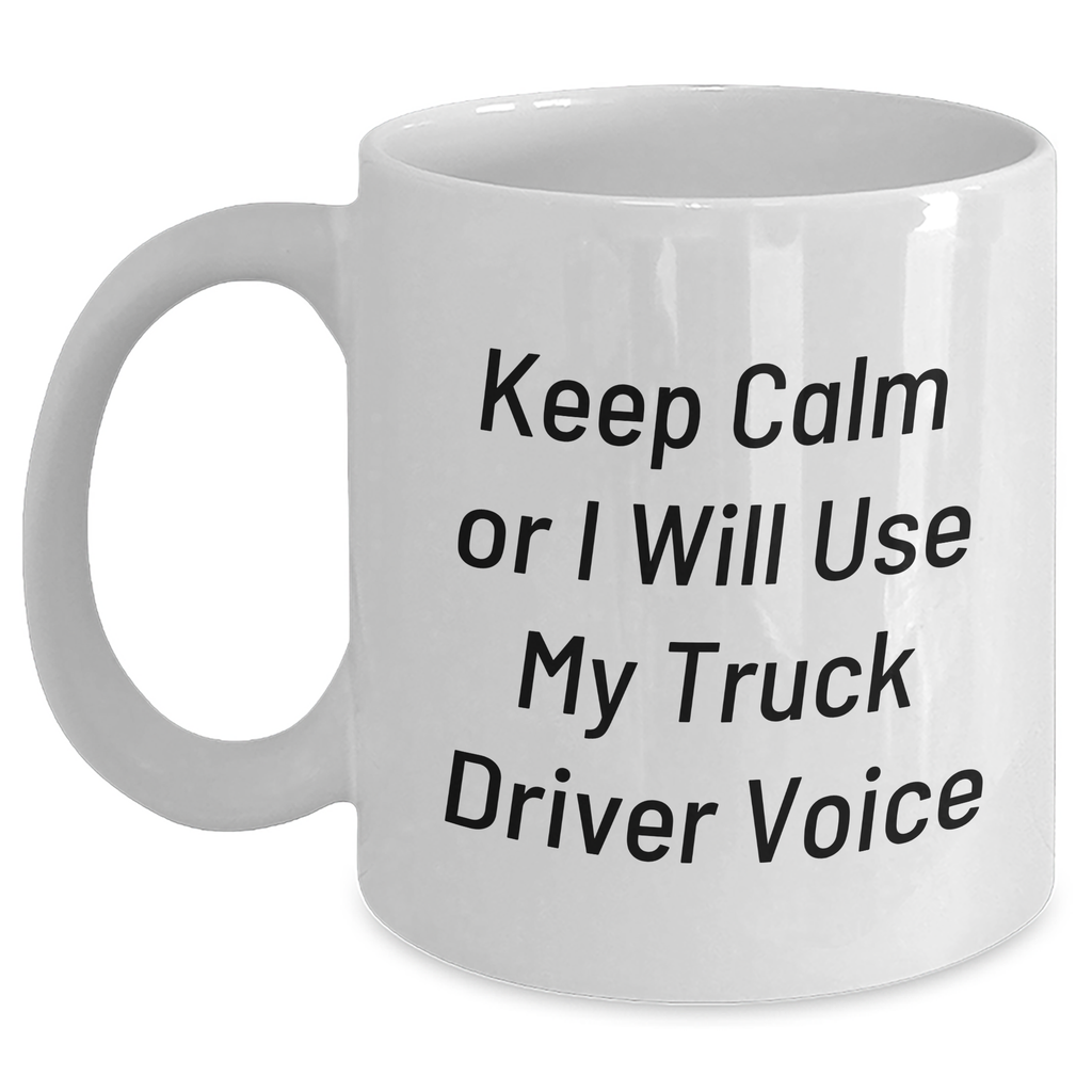 Funny Truck Driver Gifts from Mom, 'Keep Calm Or I Will Use My Truck Driver Voice' White Coffee Mug for Truck Driver Friends, Unique Mother's Day Unique Gifts - Main