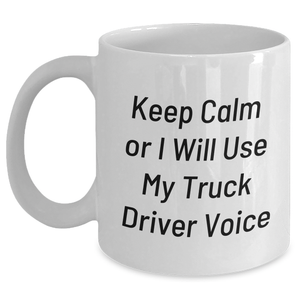 Funny Truck Driver Gifts from Mom, 'Keep Calm Or I Will Use My Truck Driver Voice' White Coffee Mug for Truck Driver Friends, Unique Mother's Day Unique Gifts - Main