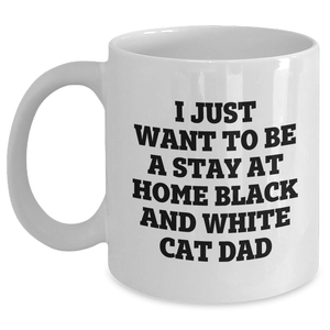 Funny Black and White Cat Dad Gifts from Family for Father's Day, I Just Want To Be A Stay At Home Black And White Cat Dad Inspirational Quote on White Coffee Mug, 11oz or 15oz - Main