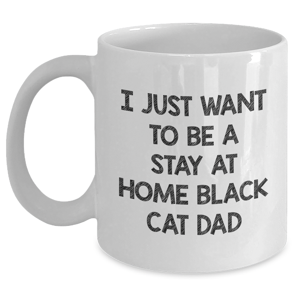 Funny Black Cat Dad Gifts for Him - Unique White Coffee Mug with I Just Want To Be A Stay At Home Black Cat Dad Quote - Gifts from Men to Family on Father's Day - Main