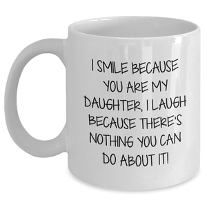 Funny Daughter Gifts - I Smile Because You Are My Daughter, Unique White Coffee Mugs for Her, Gifts from Mom to Daughter, Father's Day Unique Gifts - Main