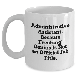 Funny Administrative Assistant Gifts from Coworkers - White Coffee Mug for Men, 'Because Freaking' genius Is Not An Official Job Title.' on Father's Day, Gifts for Him - Main