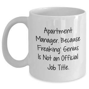 Funny Apartment Manager Gifts from Friends - White Coffee Mug, 'Apartment Manager. Because Freaking' genius Is Not An Official Job Title.' Quote, 11oz or 15oz Capacity, Microwave and Dishwasher Safe - Main
