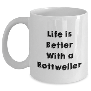 Life Is Better With A Rottweiler Funny Rottweiler Dog Lover Gifts for Him Father's Day Unique Rottweiler Themed White Coffee Mugs, 11oz or 15oz, Microwave and Dishwasher Safe - Main