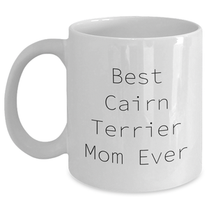 Cute Cairn Terrier Dog Mom Gifts: Inspirational Cairn Terrier Lover Cup for Father's Day Unique Gifts - 11oz or 15oz White Coffee Mug for Best Cairn Terrier Mom Ever - Gifts from Mom to Father - Main