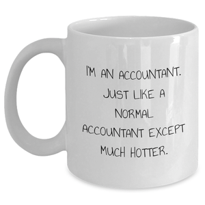 Funny Accountant Gifts from Men - I'm An Accountant. Just Like A Normal Accountant Except Much Hotter. - White Coffee Mug, Mother's Day Unique Gifts for Accountant Women - Main
