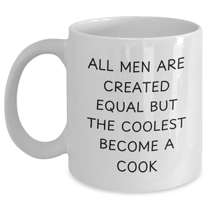 Funny Cook Gifts for Men - White Coffee Mug 'All Men Are Created Equal But The Coolest Become A Cook' - Gifts from Friends - Father's Day Unique Gifts - Main