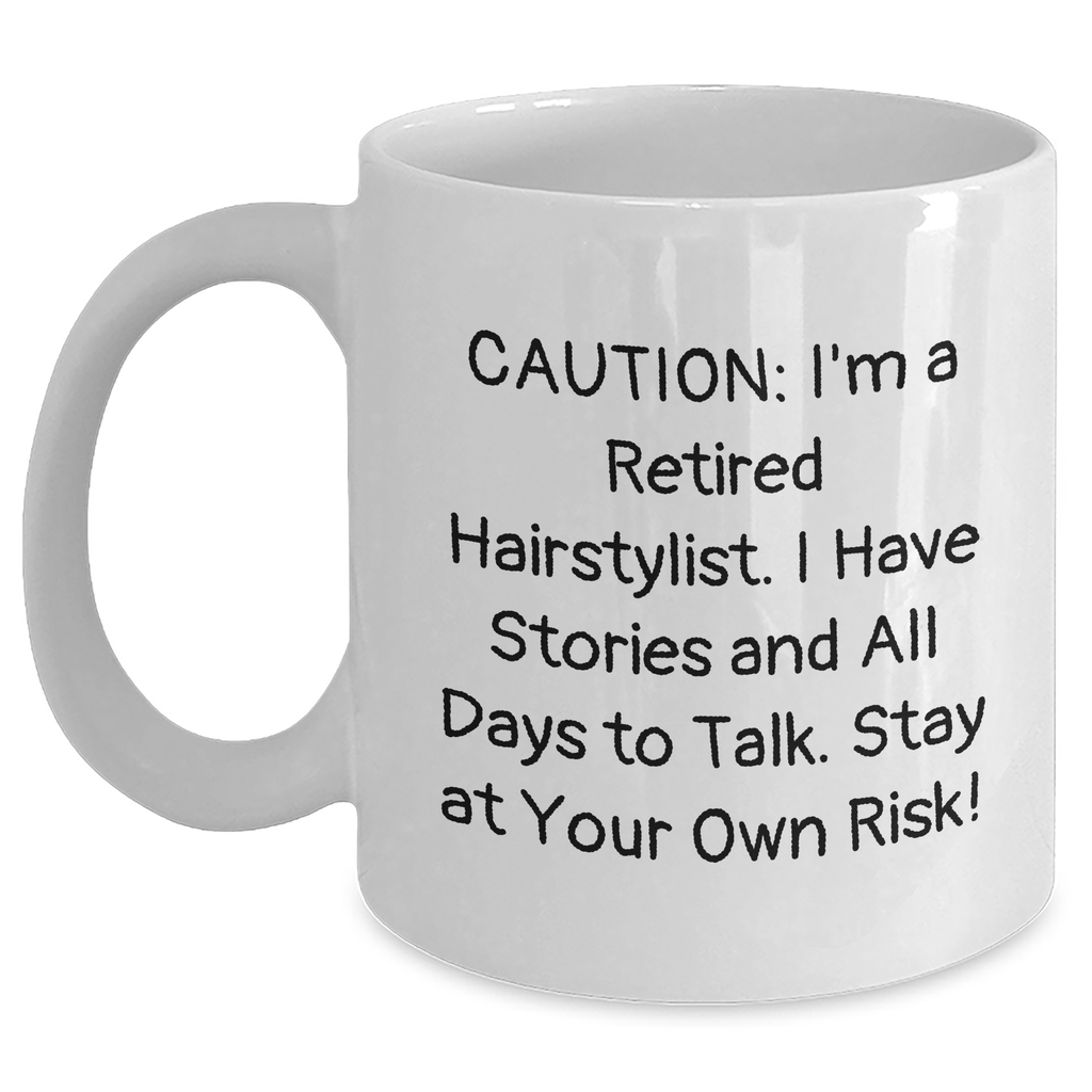 Hairstylist Humor White Coffee Mug, Funny Gift from Friends for Hairstylist, Graduation Unique Gifts, 'Caution: I'm A Retired Hairstylist...' - Main